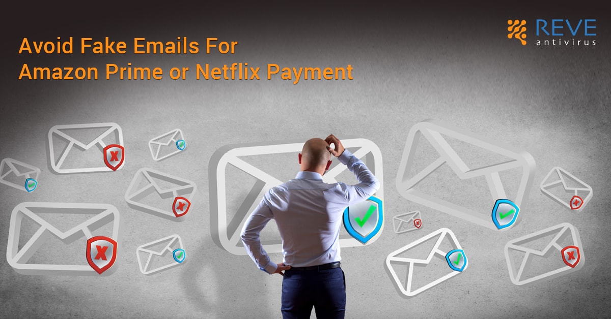 How to Avoid Fake Emails for Amazon Prime or Netflix Payment?